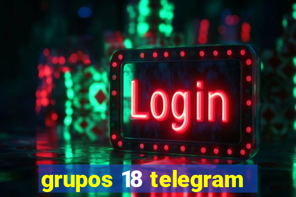 grupos 18 telegram